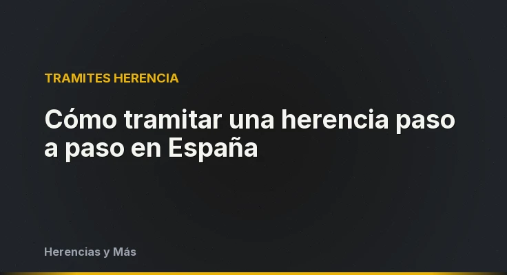 Cómo tramitar una herencia paso a paso en España
