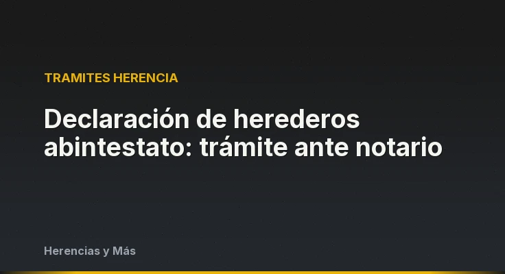 Declaración de herederos abintestato: trámite ante notario