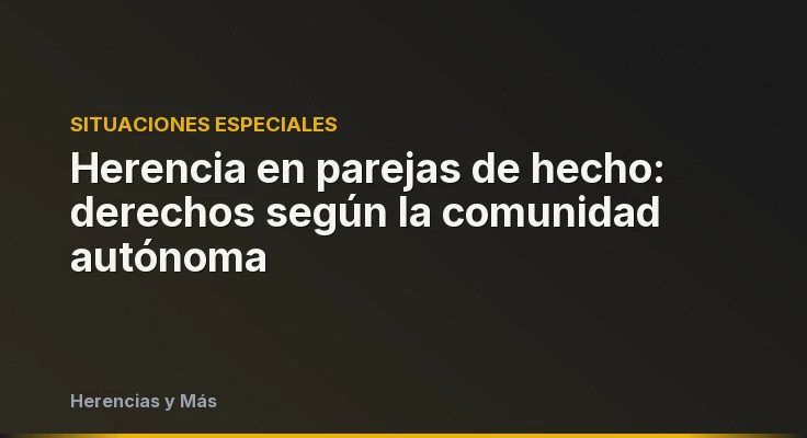 Herencia en parejas de hecho: derechos según la comunidad autónoma