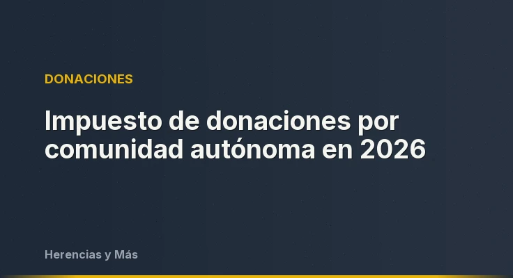 Impuesto de donaciones por comunidad autónoma en 2026