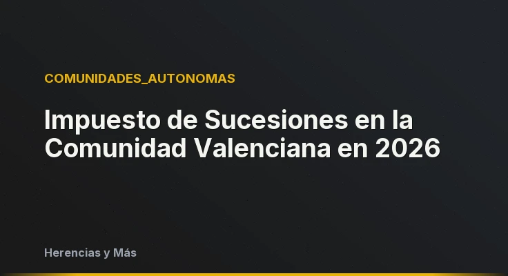 Impuesto de Sucesiones en la Comunidad Valenciana en 2026