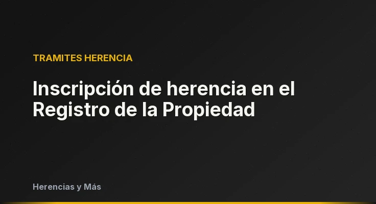 Inscripción de herencia en el Registro de la Propiedad