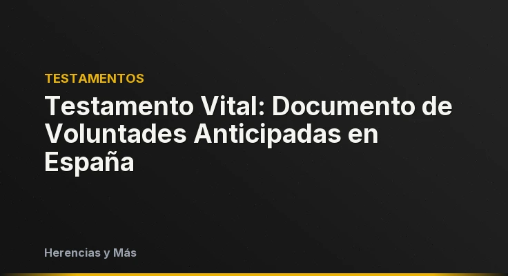 Testamento Vital: Documento de Voluntades Anticipadas en España